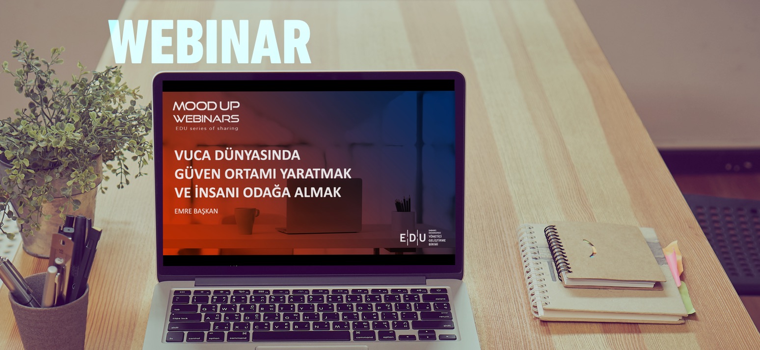 Webinar: VUCA Dünyası'nda Güven Ortamı Yaratmak ve İnsanı Odağa Koymak